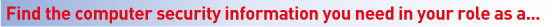 Find the computer security information you need in your role as a...